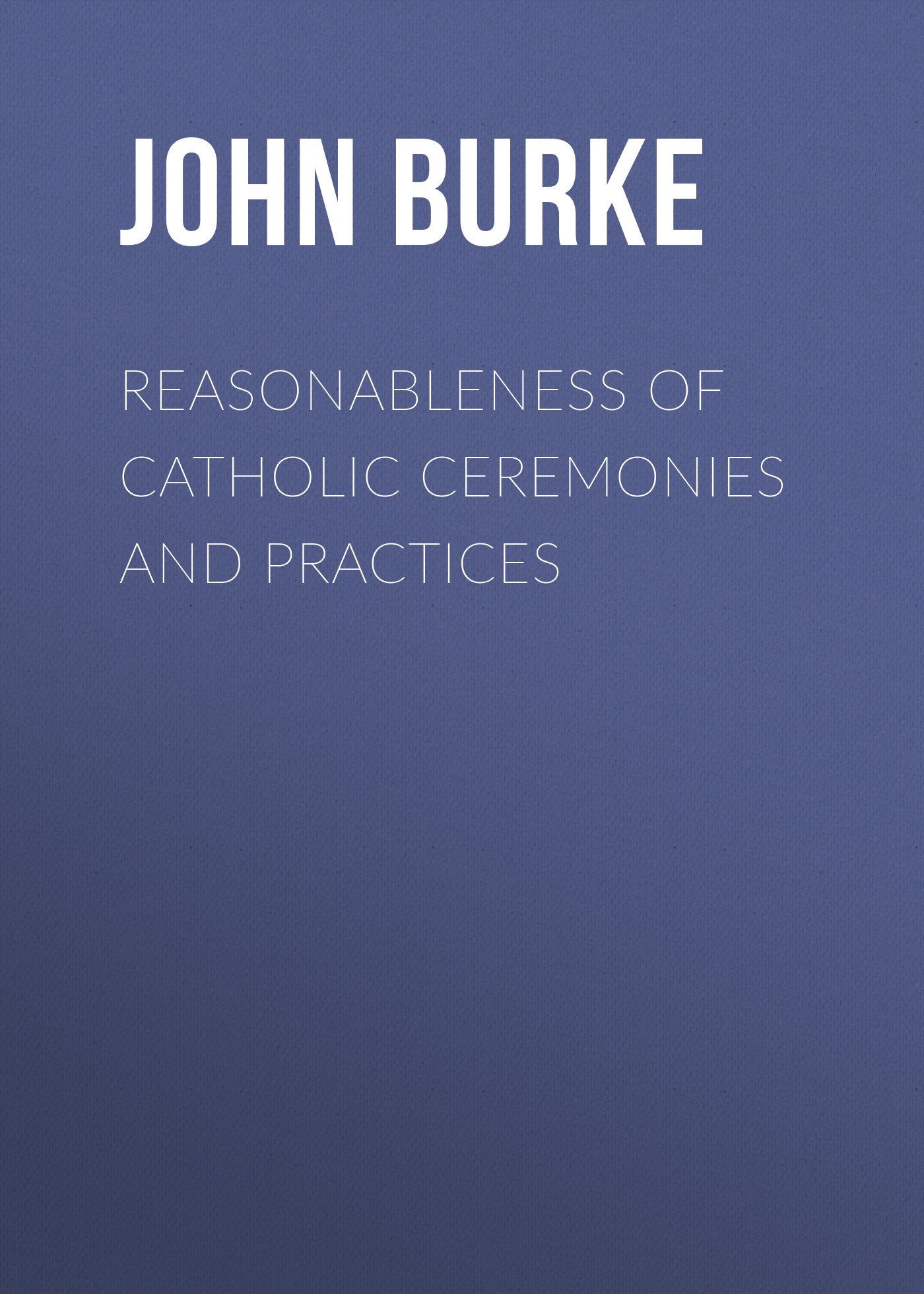 Reasonableness of Catholic Ceremonies and Practices