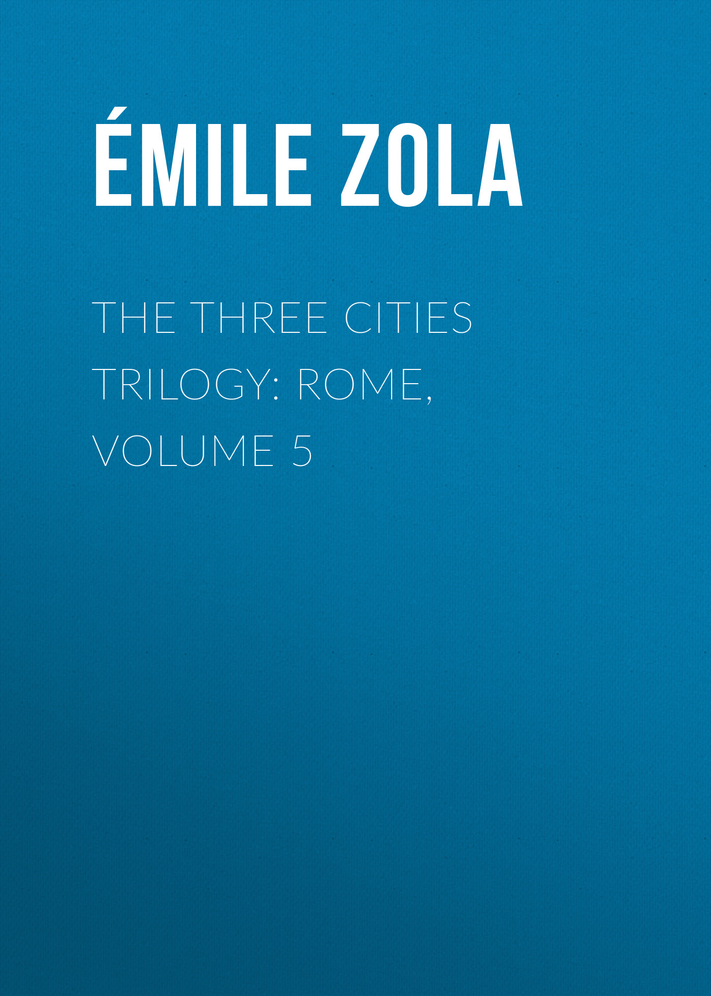 The Three Cities Trilogy: Rome, Volume 5