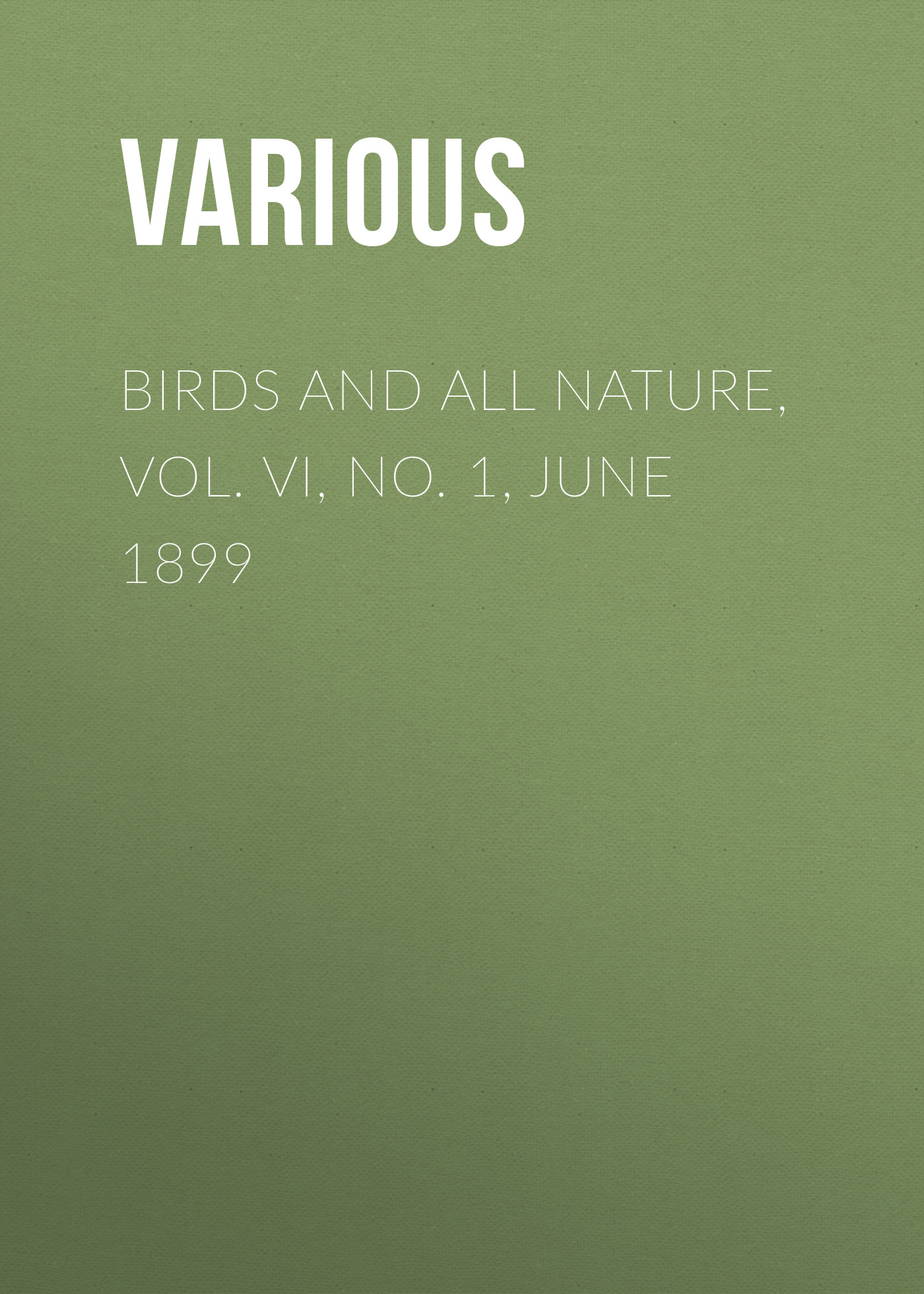 Birds and All Nature, Vol. VI, No. 1, June 1899