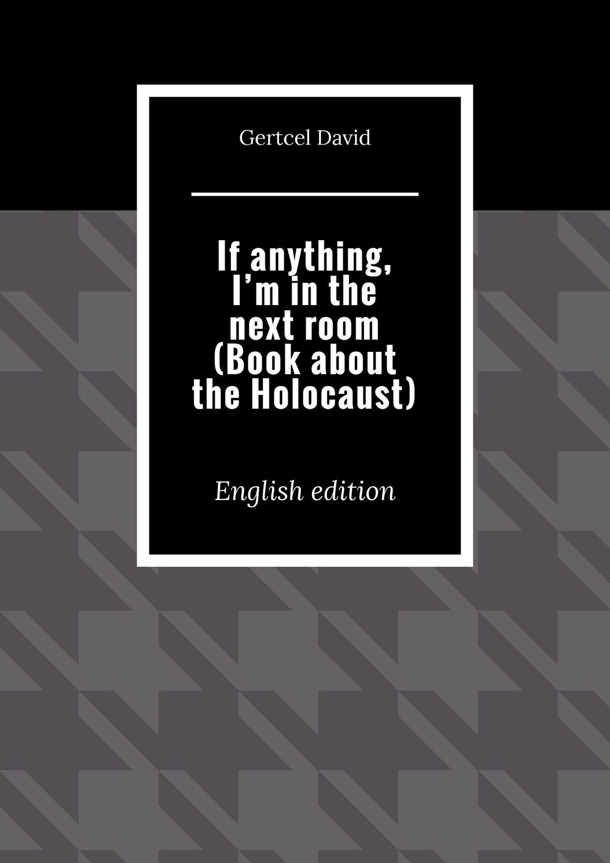 If anything, I’m in the next room (Book about the Holocaust). English edition