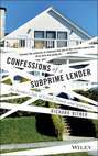 Confessions of a Subprime Lender. An Insider\'s Tale of Greed, Fraud, and Ignorance