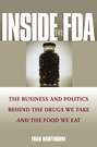 Inside the FDA. The Business and Politics Behind the Drugs We Take and the Food We Eat