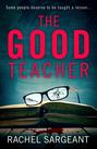 The Good Teacher: A gripping thriller from the Kindle top ten bestselling author of ‘The Perfect Neighbours’