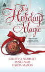 This Holiday Magic: A Gift from the Heart \/ Mine by Christmas \/ A Family for Christmas
