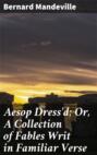 Aesop Dress\'d; Or, A Collection of Fables Writ in Familiar Verse