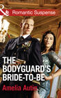 The Bodyguard\'s Bride-To-Be