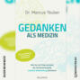 Gedanken als Medizin - Wie Sie mit Erkenntnissen der Hirnforschung die mentale Selbstheilung aktivieren (Ungekürzt)