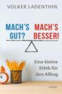 Mach\'s gut? Mach\'s besser!