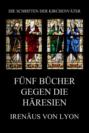 Fünf Bücher gegen die Häresien