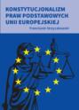 Konstytucjonalizm praw podstawowych Unii Europejskiej