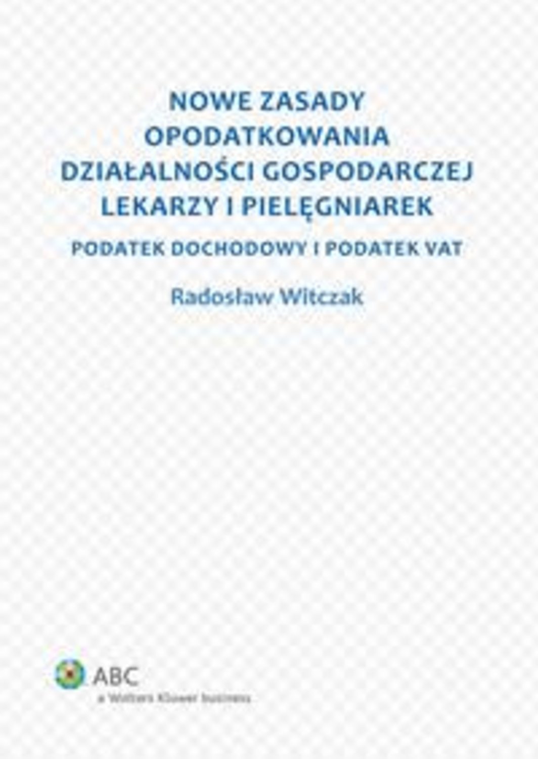 Radosław Witczak Nowe Zasady Opodatkowania Działalności Gospodarczej Lekarzy I Pielęgniarek 7477